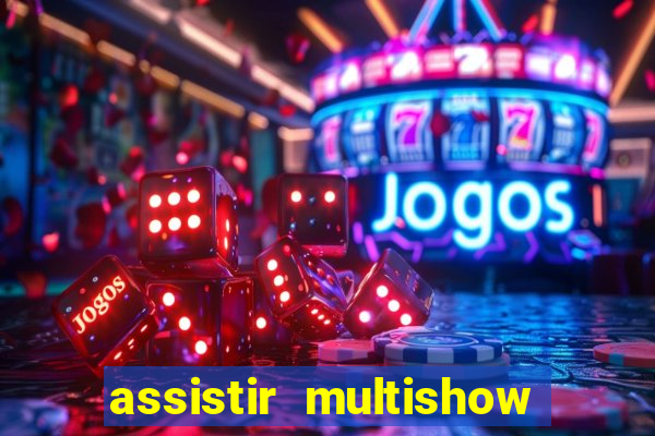 assistir multishow online gratis